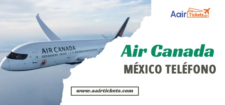 Air Canada México Teléfono