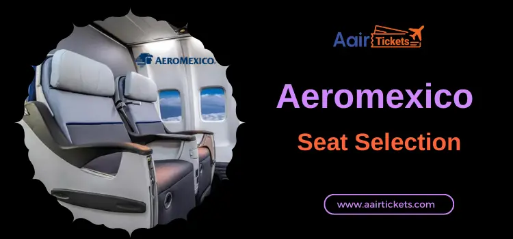 Aeromexico Seat Selection Policy