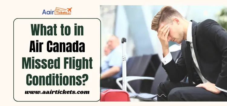 Air Canada Missed Flight Policy