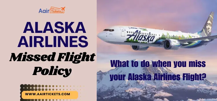 Alaska Airlines Missed Flight policy