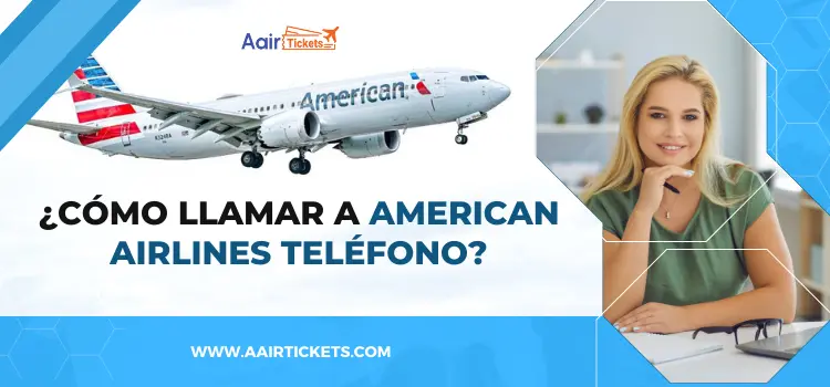 ¿Cómo llamar a American Airlines teléfono?