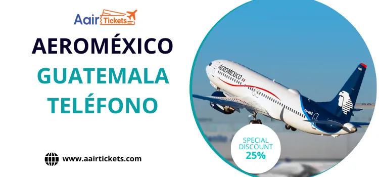 Aeroméxico Guatemala Teléfono
