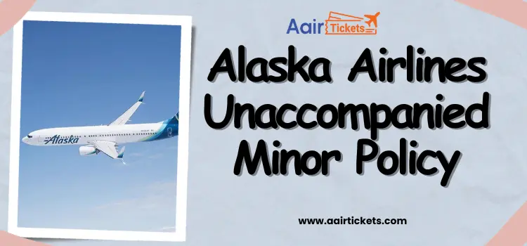 Alaska Airlines Unaccompanied Minor policy